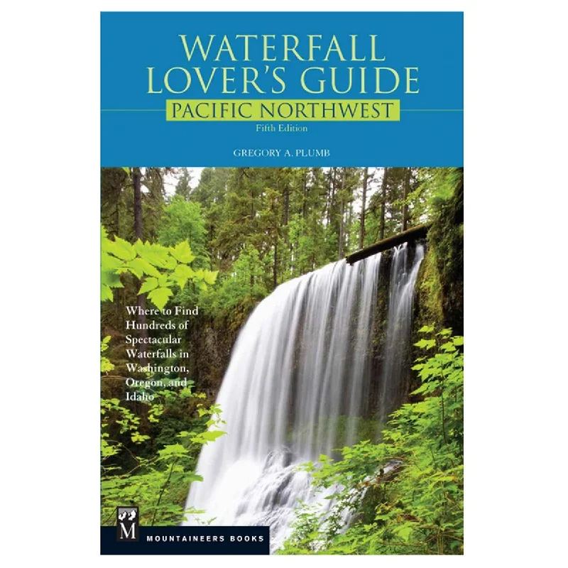 Camping hiking spiritual trails-MOUNTAINEERS BOOKS, WATERFALL LOVERS GUIDE: PACIFIC NORTHWEST 5TH EDITION